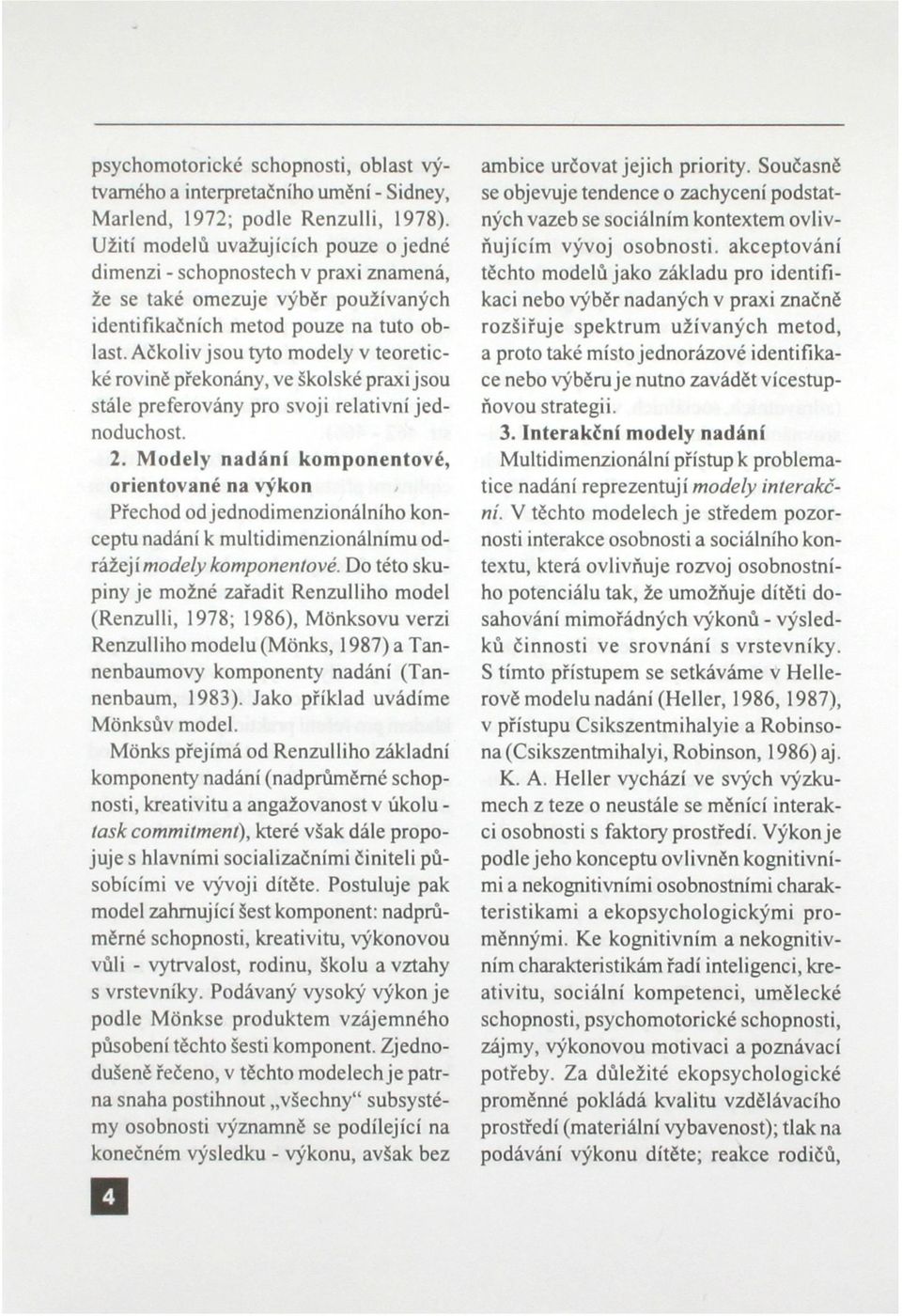 Ačkoliv jsou tyto modely v teoretické rovině překonány, ve školské praxi jsou stále preferovány pro svoji relativní jednoduchost. 2.