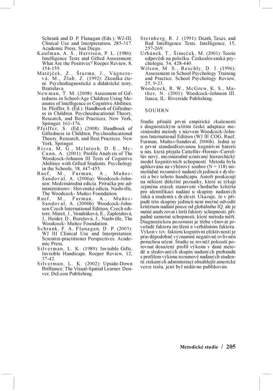 Psychodiagnostické a didaktické testy, Bratislava. Newman, T. M. (2008): Assesment of Giftedness in School-Age Children Using Measures of Intelligence or Cognitive Abilities. In: Pfeiffer, S. (Ed.