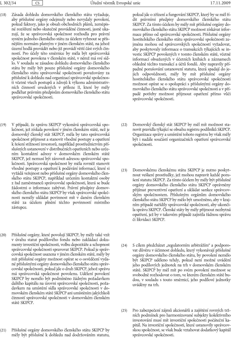 prováděné činnosti, jasně ukazují, že se správcovská společnost rozhodla pro právní systém jednoho členského státu za účelem vyhnout se přísnějším normám platným v jiném členském státě, na jehož
