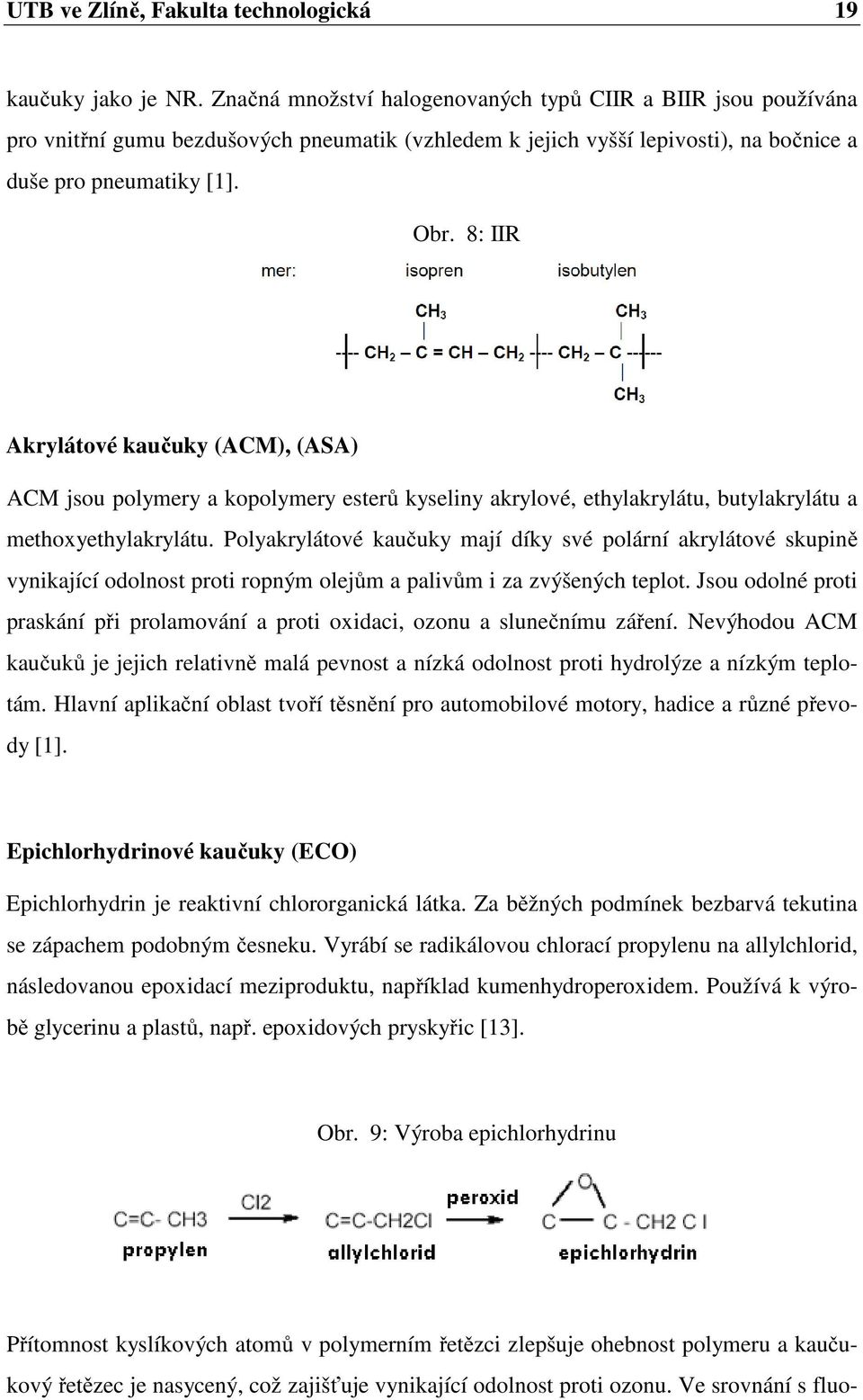 8: IIR Akrylátové kaučuky (ACM), (ASA) ACM jsou polymery a kopolymery esterů kyseliny akrylové, ethylakrylátu, butylakrylátu a methoxyethylakrylátu.