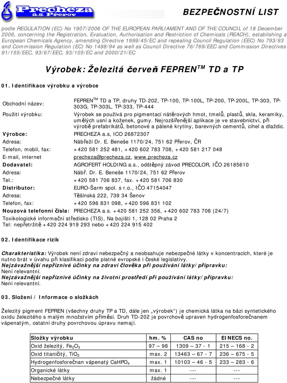 Council Directive 76/769/EEC and Commission Directives 91/155/EEC, 93/67/EEC, 93/105/EC and 2000/21/EC Výrobek: Železitá červeň FEPREN TM TD a TP 01.