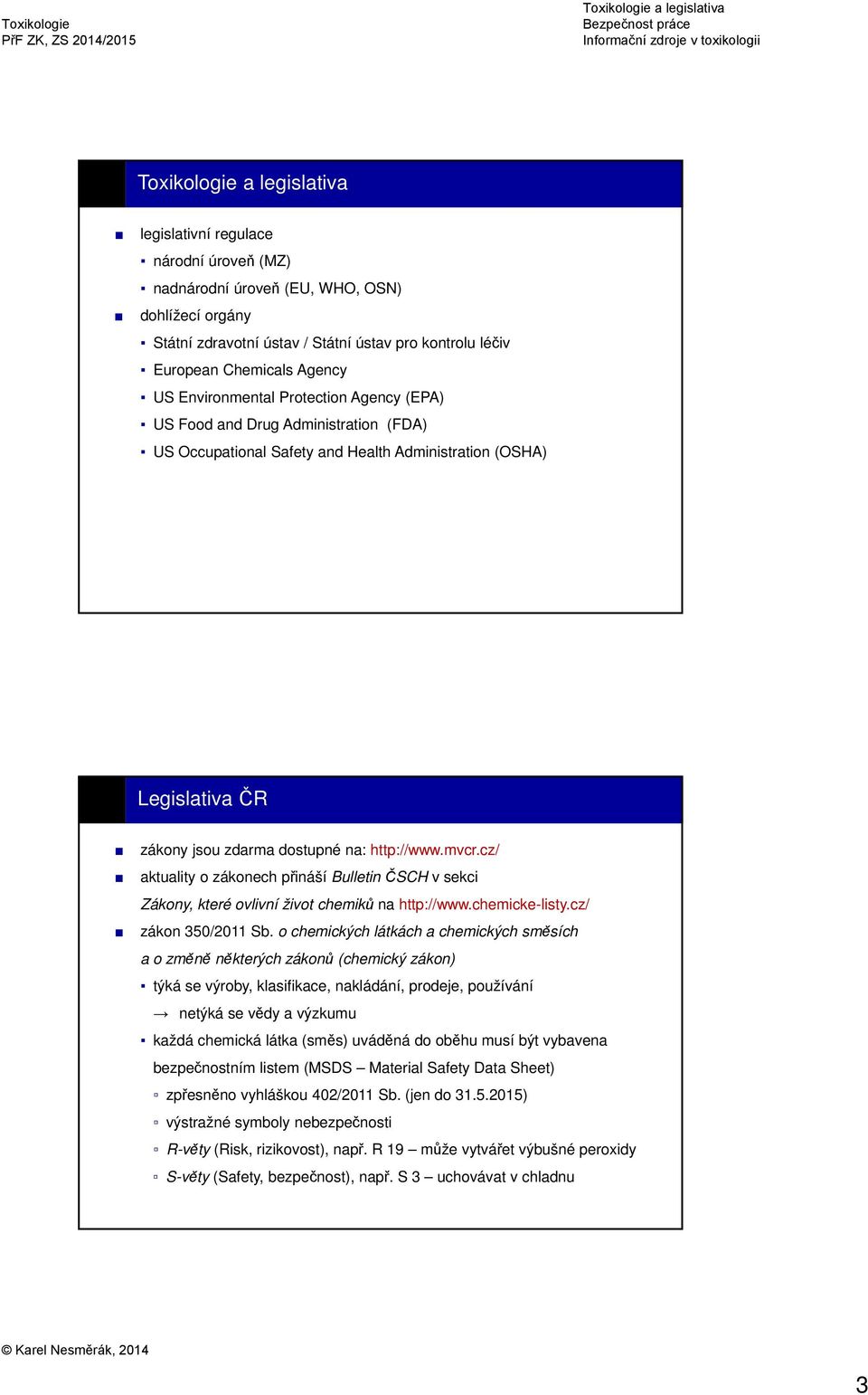 cz/ aktuality o zákonech přináší Bulletin ČSCH v sekci Zákony, které ovlivní život chemiků na http://www.chemicke-listy.cz/ zákon 350/2011 Sb.
