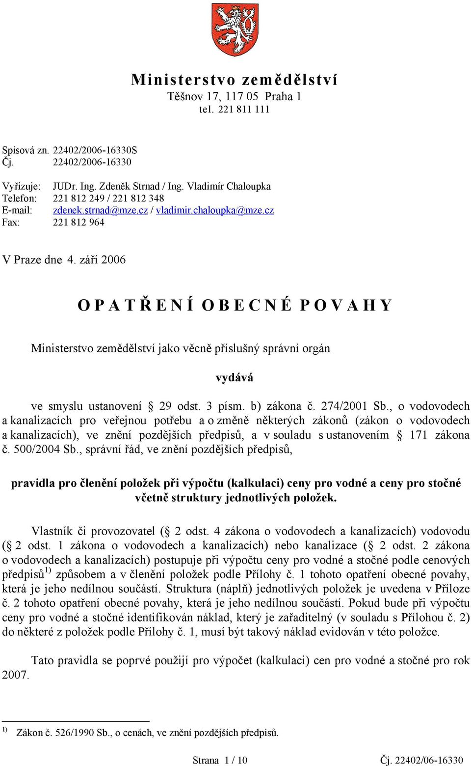 září 2006 O P A T Ř E N Í O B E C N É P O V A H Y Ministerstvo zemědělství jako věcně příslušný správní orgán vydává ve smyslu ustanovení 29 odst. 3 písm. b) zákona č. 274/2001 Sb.