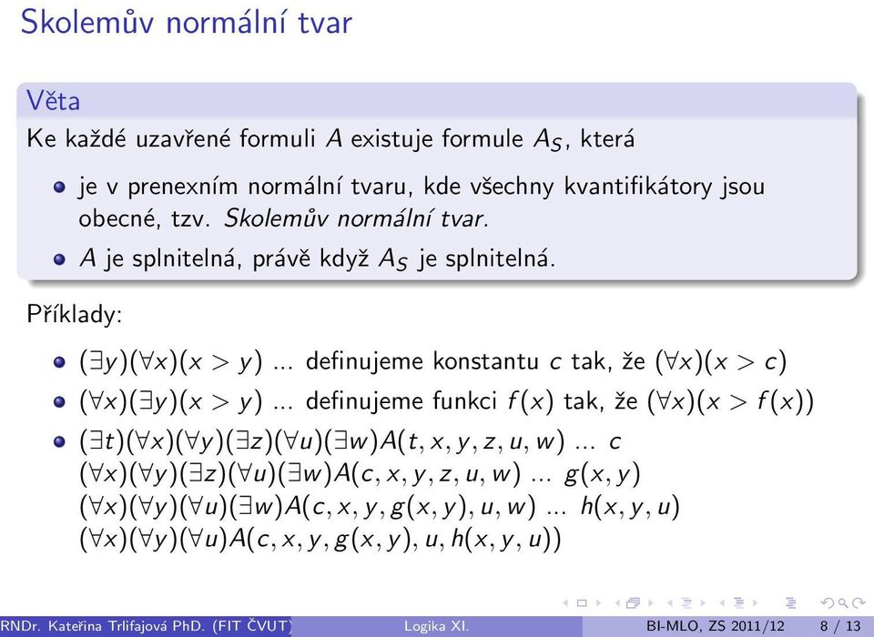 .. definujeme funkci f (x) tak, že ( x)(x > f (x)) ( t)( x)( y)( z)( u)( w)a(t, x, y, z, u, w)... c ( x)( y)( z)( u)( w)a(c, x, y, z, u, w).