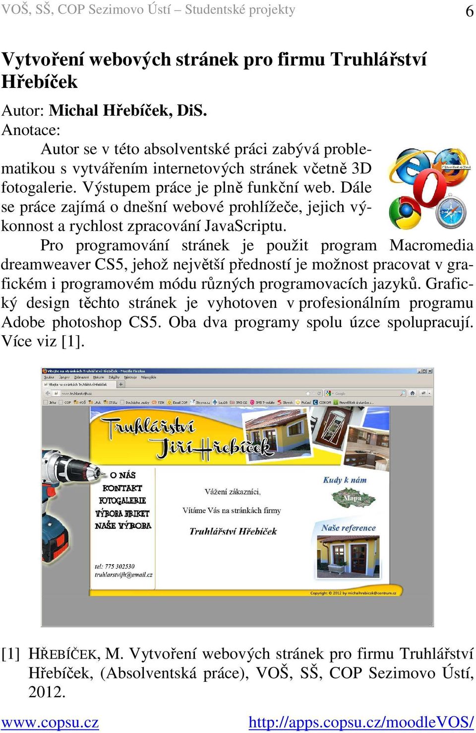 Dále se práce zajímá o dnešní webové prohlížeče, jejich výkonnost a rychlost zpracování JavaScriptu.