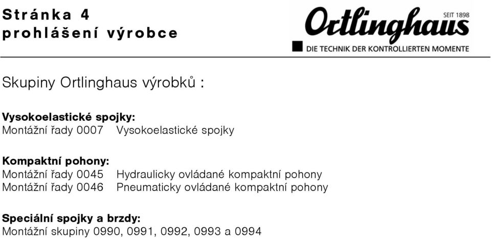 Hydraulicky ovládané kompaktní pohony MontáŞní øady 0046 Pneumaticky ovládané