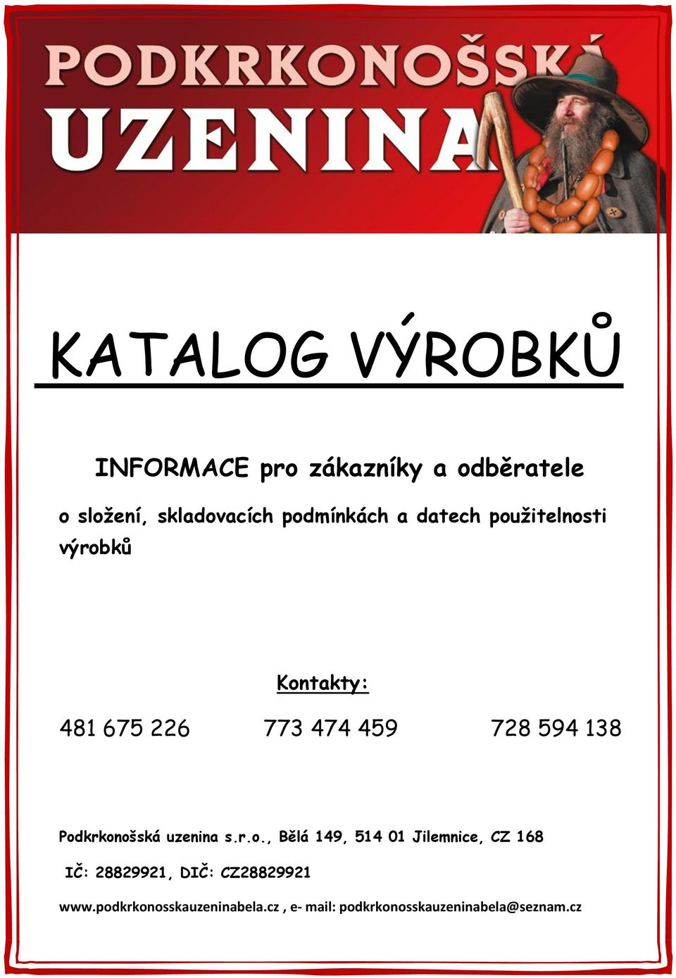138 Podkrkonošská uzenina s.r.o., Bělá 149, 514 01 Jilemnice, CZ 168 IČ: 28829921, DIČ: CZ28829921 www.