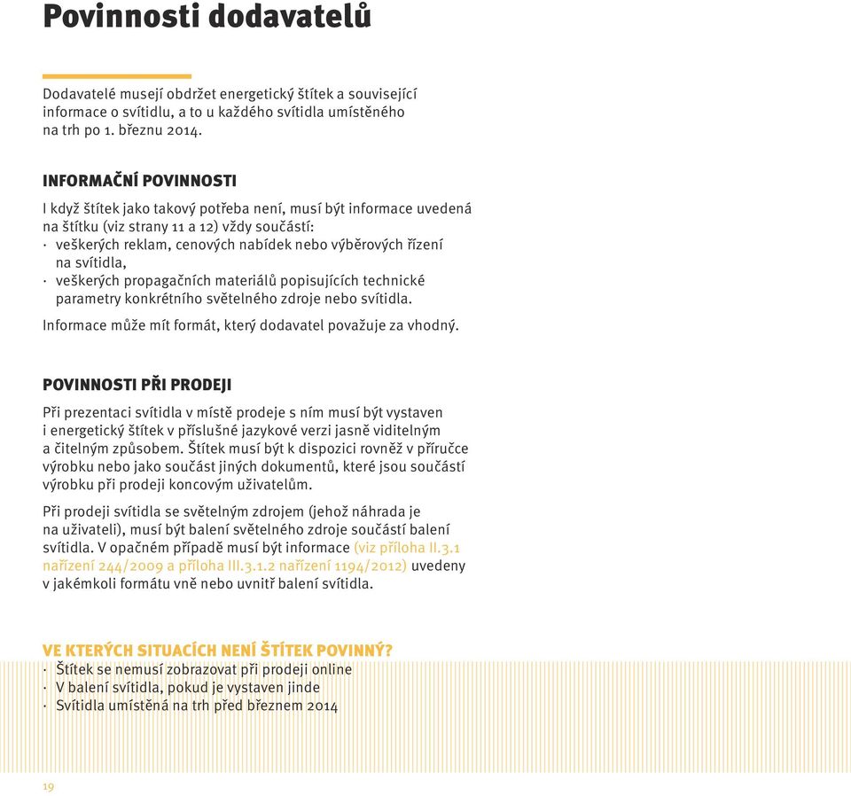 svítidla, veškerých propagačních materiálů popisujících technické parametry konkrétního světelného zdroje nebo svítidla. Informace může mít formát, který dodavatel považuje za vhodný.