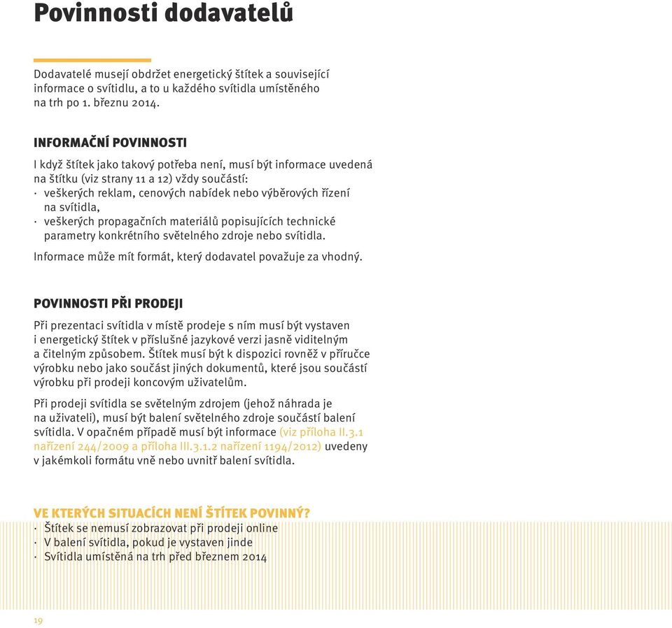 svítidla, veškerých propagačních materiálů popisujících technické parametry konkrétního světelného zdroje nebo svítidla. Informace může mít formát, který dodavatel považuje za vhodný.