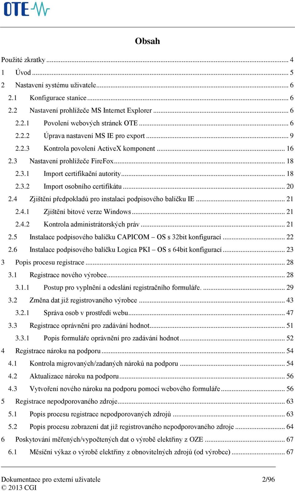 4 Zjištění předpokladů pro instalaci podpisového balíčku IE... 21 2.4.1 Zjištění bitové verze Windows... 21 2.4.2 Kontrola administrátorských práv... 21 2.5 Instalace podpisového balíčku CAPICOM OS s 32bit konfigurací.