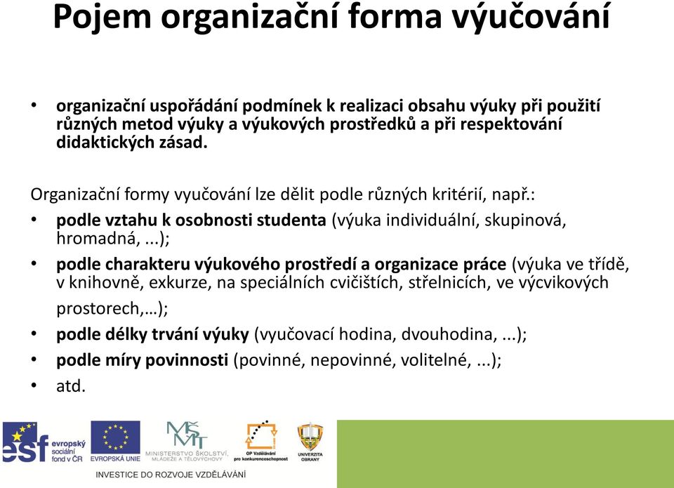 : podle vztahu k osobnosti studenta (výuka individuální, skupinová, hromadná,.