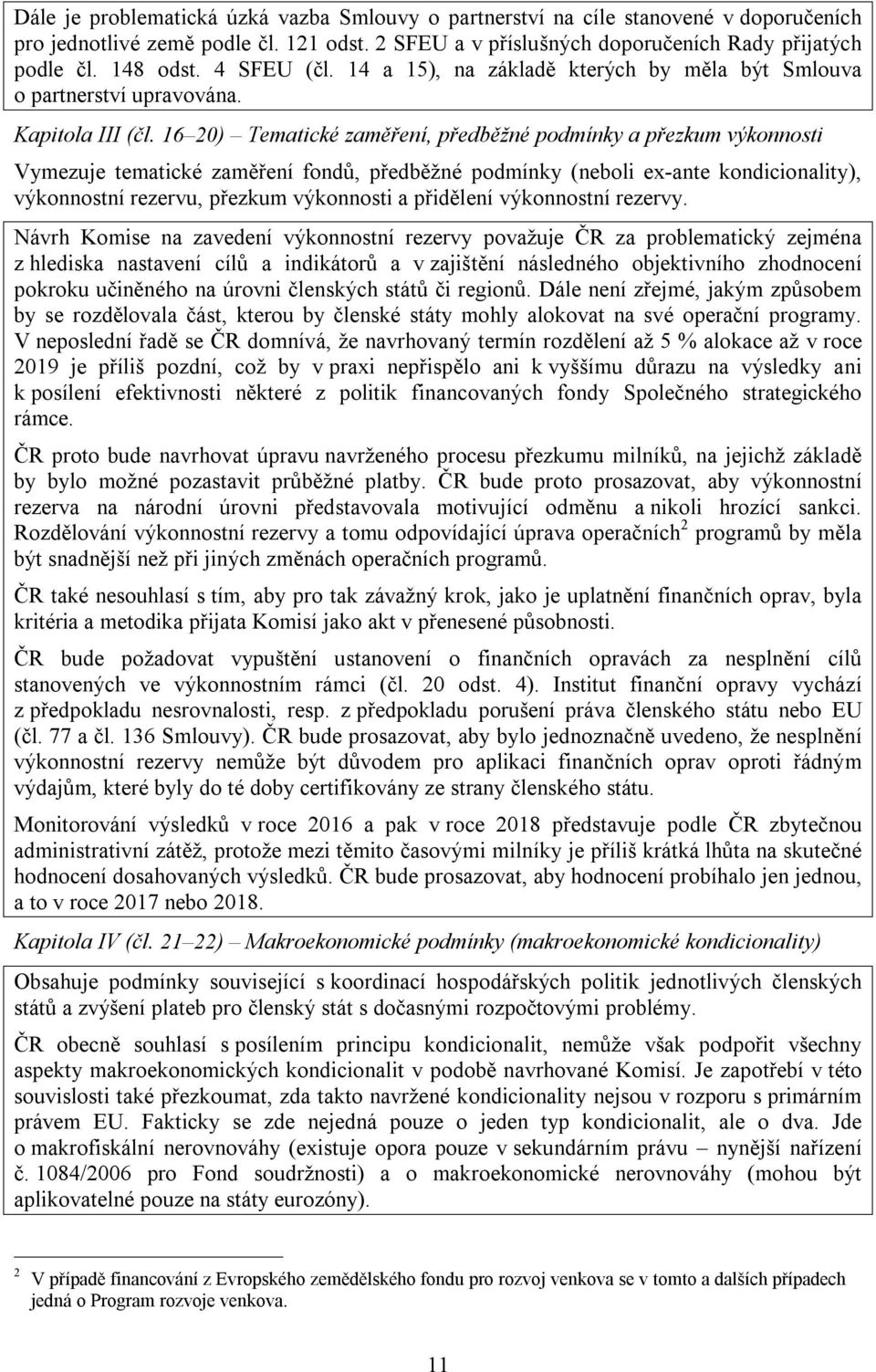 16 20) Tematické zaměření, předběžné podmínky a přezkum výkonnosti Vymezuje tematické zaměření fondů, předběžné podmínky (neboli ex-ante kondicionality), výkonnostní rezervu, přezkum výkonnosti a
