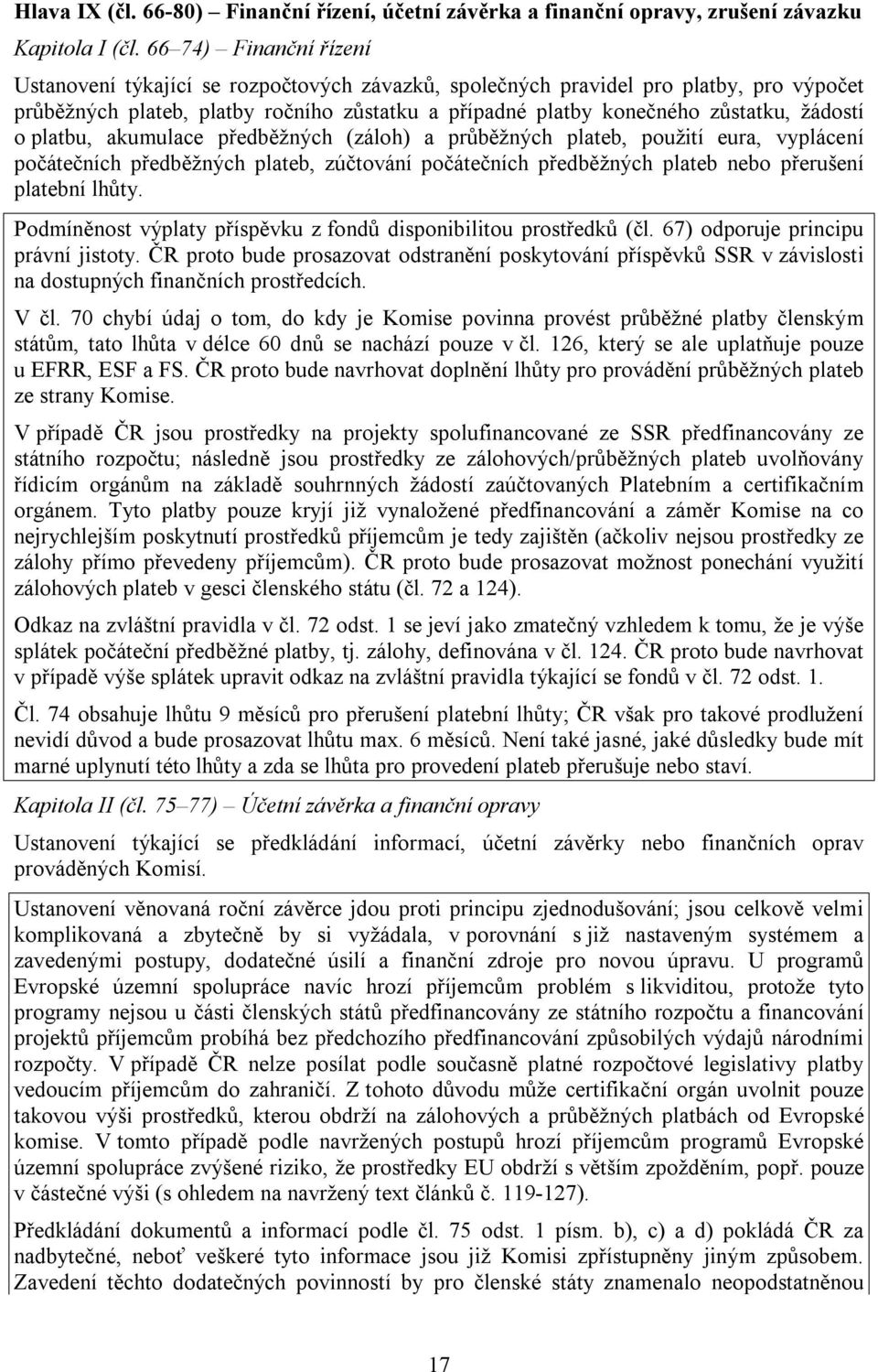 žádostí o platbu, akumulace předběžných (záloh) a průběžných plateb, použití eura, vyplácení počátečních předběžných plateb, zúčtování počátečních předběžných plateb nebo přerušení platební lhůty.