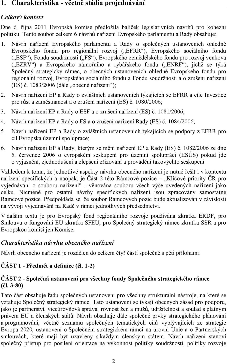 Návrh nařízení Evropského parlamentu a Rady o společných ustanoveních ohledně Evropského fondu pro regionální rozvoj ( EFRR ), Evropského sociálního fondu ( ESF ), Fondu soudržnosti ( FS ),