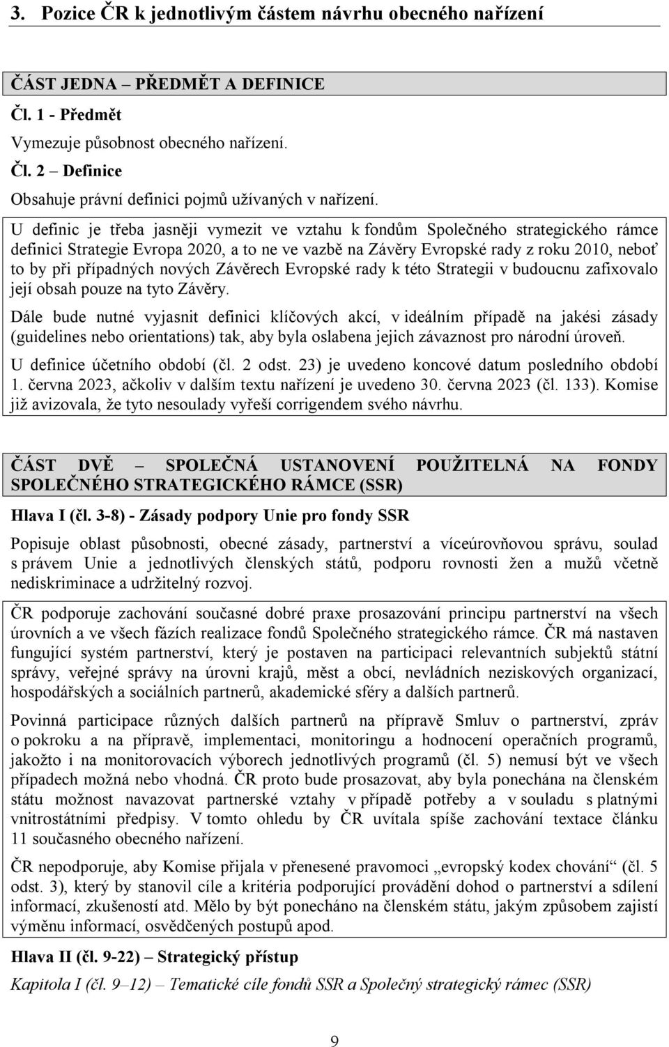 nových Závěrech Evropské rady k této Strategii v budoucnu zafixovalo její obsah pouze na tyto Závěry.