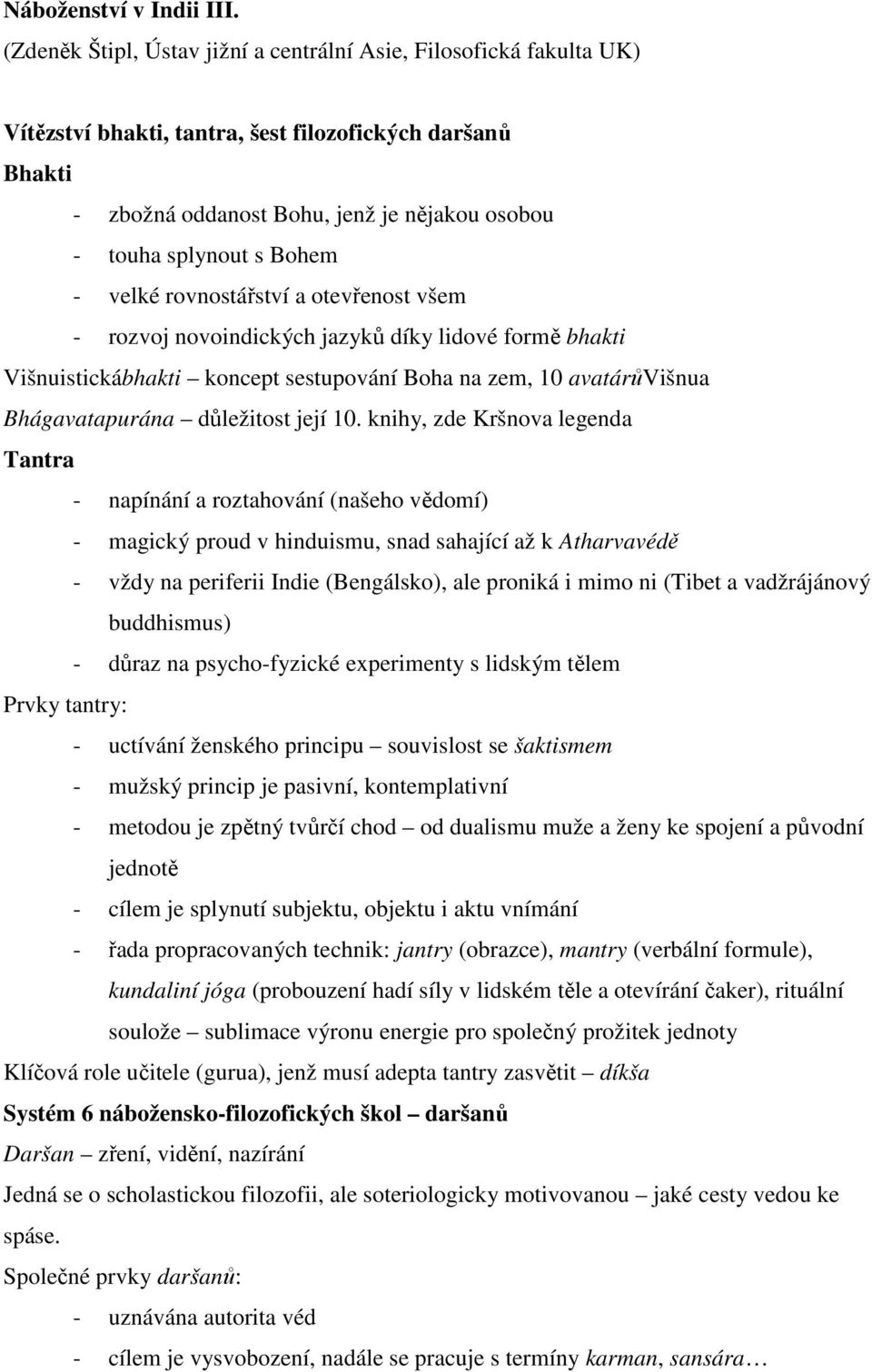 jazyků díky lidové formě bhakti Višnuistickábhakti koncept sestupování Boha na zem, 10 avatárůvišnua Bhágavatapurána důležitost její 10.