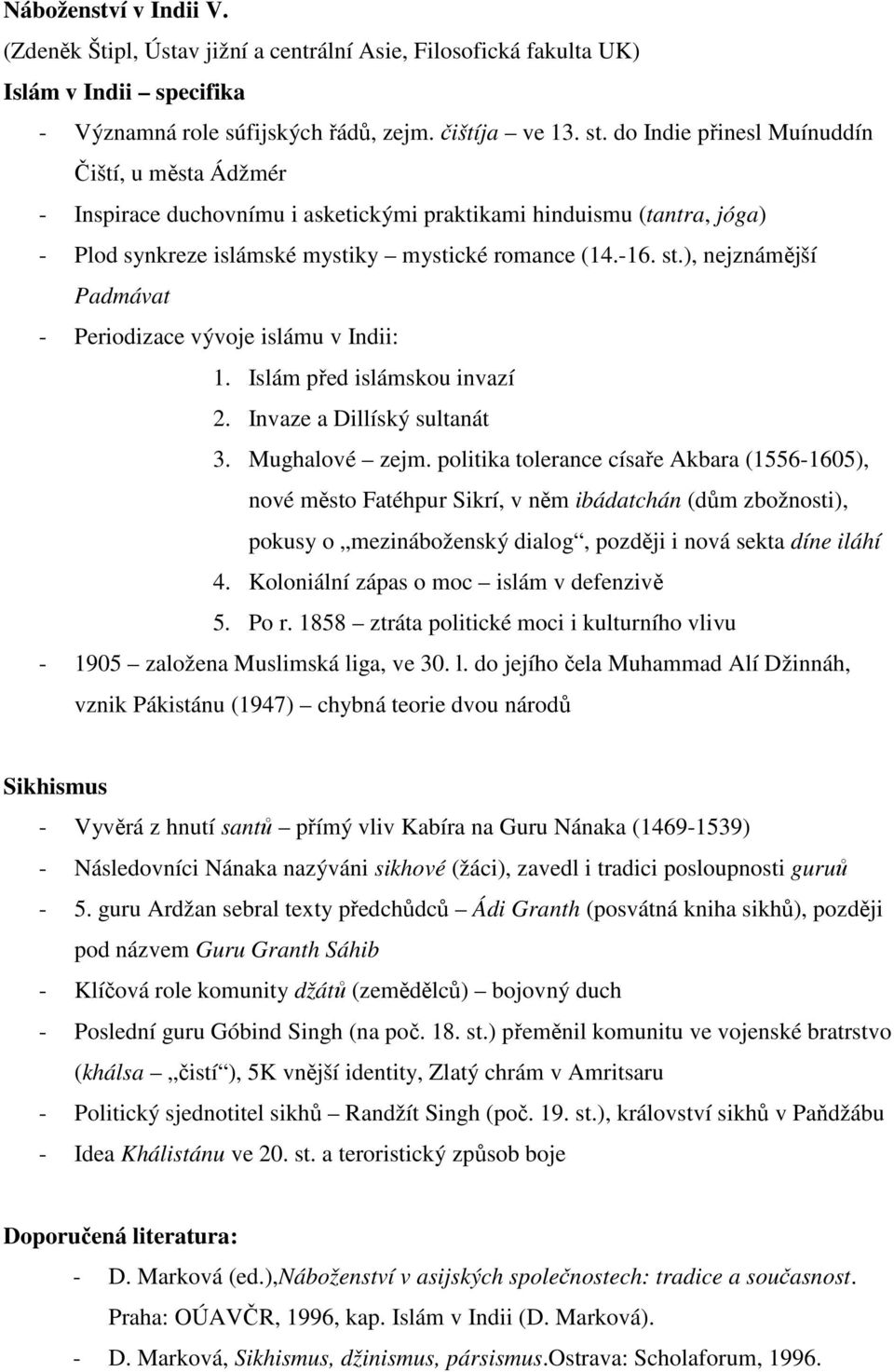 ), nejznámější Padmávat - Periodizace vývoje islámu v Indii: 1. Islám před islámskou invazí 2. Invaze a Dillíský sultanát 3. Mughalové zejm.