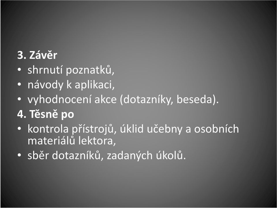 Těsně po kontrola přístrojů, úklid učebny a