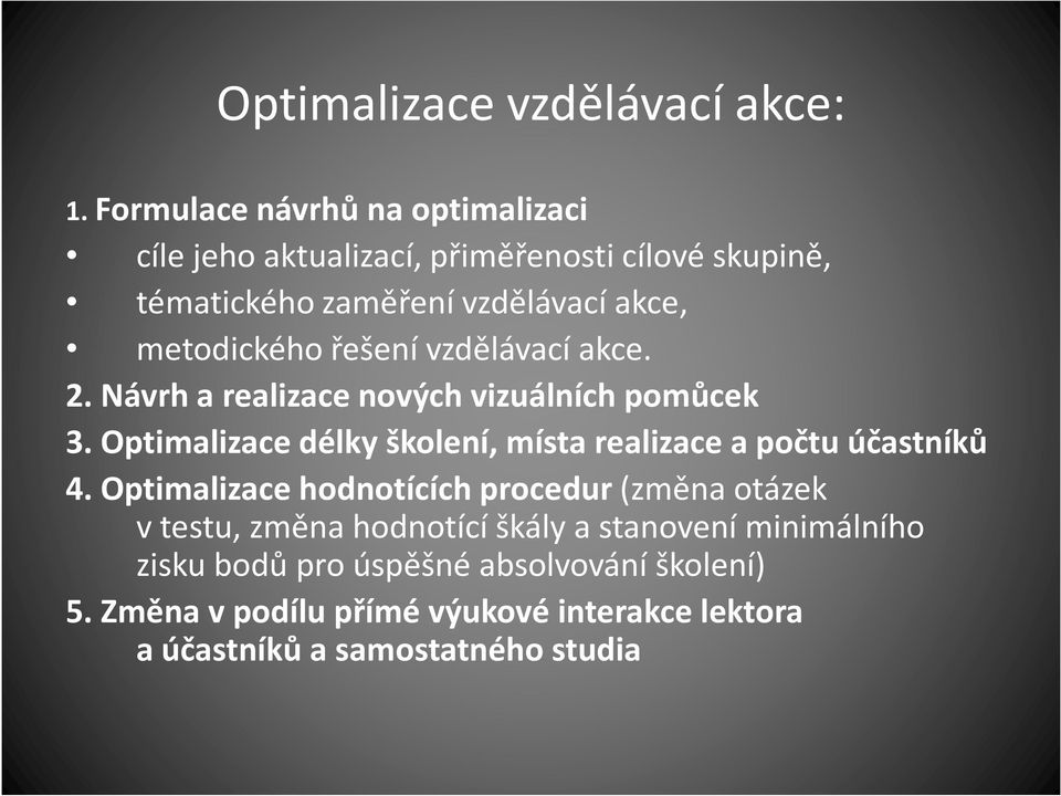 řešení vzdělávací akce. 2. Návrh a realizace nových vizuálních pomůcek 3.