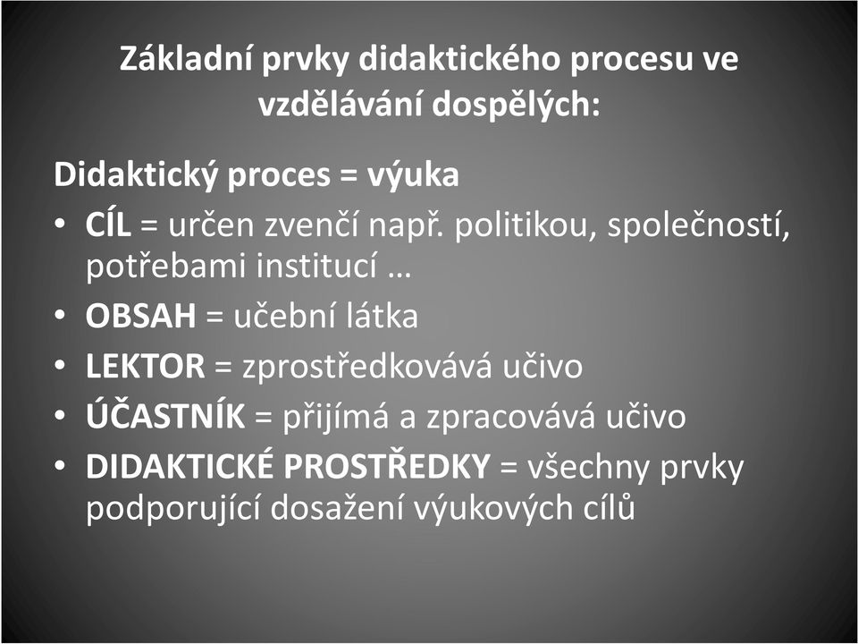 politikou, společností, potřebami institucí OBSAH= učební látka LEKTOR =