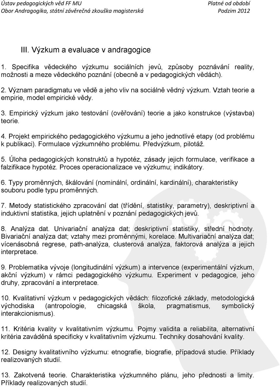 Empirický výzkum jako testování (ověřování) teorie a jako konstrukce (výstavba) teorie. 4. Projekt empirického pedagogického výzkumu a jeho jednotlivé etapy (od problému k publikaci).