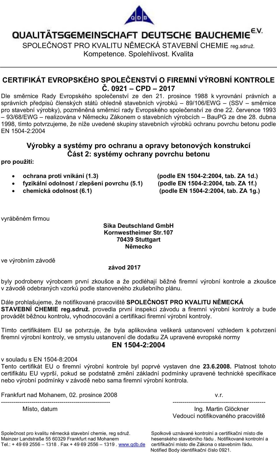 prosince 1988 k vyrovnání právních a správních p edpis lenských stát ohledn stavebních výrobk 89/106/EWG (SSV sm rnice pro stavební výrobky), pozm n ná sm rnicí rady Evropského spole enství ze dne 22.