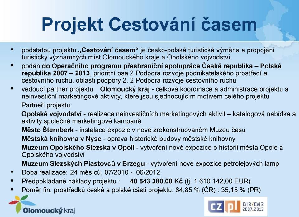 2 Podpora rozvoje cestovního ruchu vedoucí partner projektu: Olomoucký kraj - celková koordinace a administrace projektu a neinvestiční marketingové aktivity, které jsou sjednocujícím motivem celého