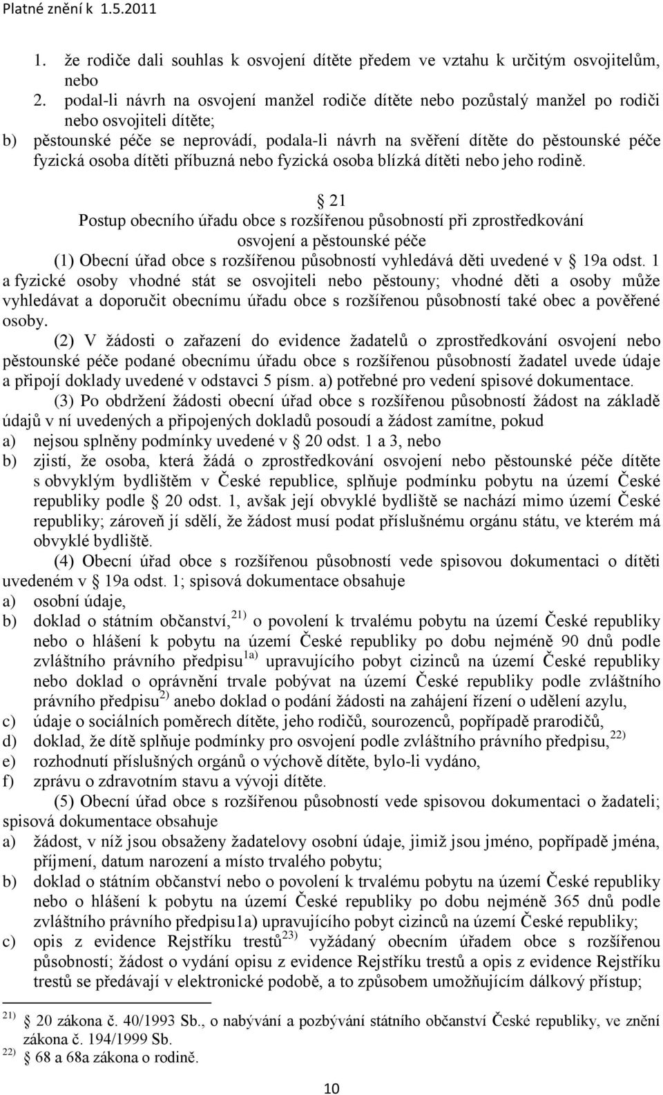 osoba dítěti příbuzná nebo fyzická osoba blízká dítěti nebo jeho rodině.