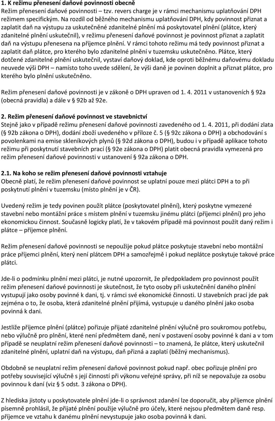 v režimu přenesení daňové povinnost je povinnost přiznat a zaplatit daň na výstupu přenesena na příjemce plnění.