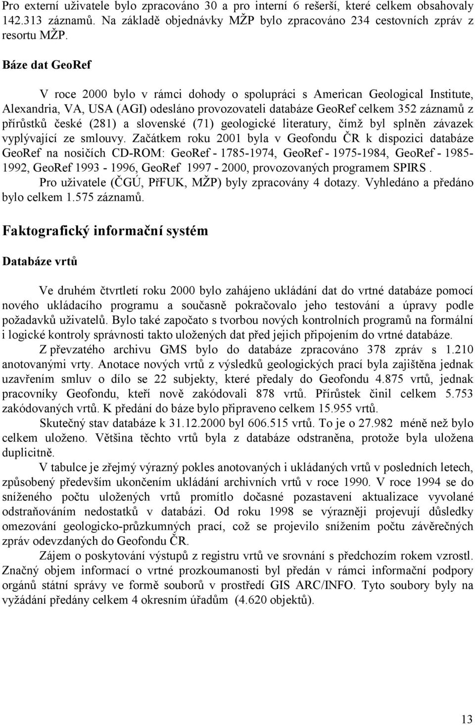 (281) a slovenské (71) geologické literatury, čímž byl splněn závazek vyplývající ze smlouvy.
