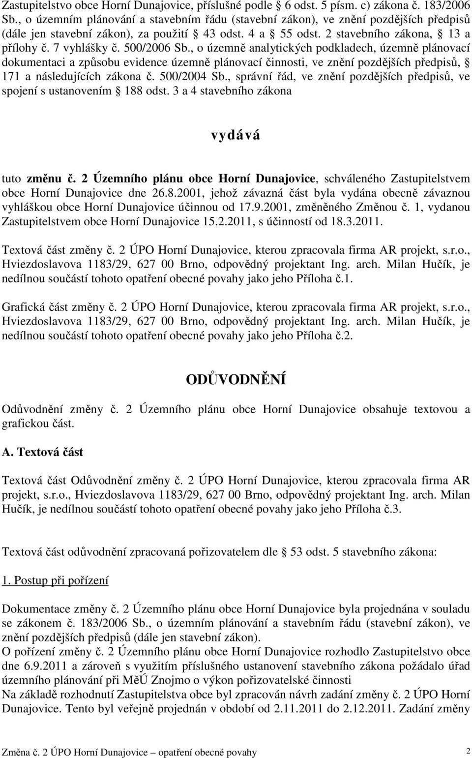 500/2006 Sb., o územně analytických podkladech, územně plánovací dokumentaci a způsobu evidence územně plánovací činnosti, ve znění pozdějších předpisů, 171 a následujících zákona č. 500/2004 Sb.