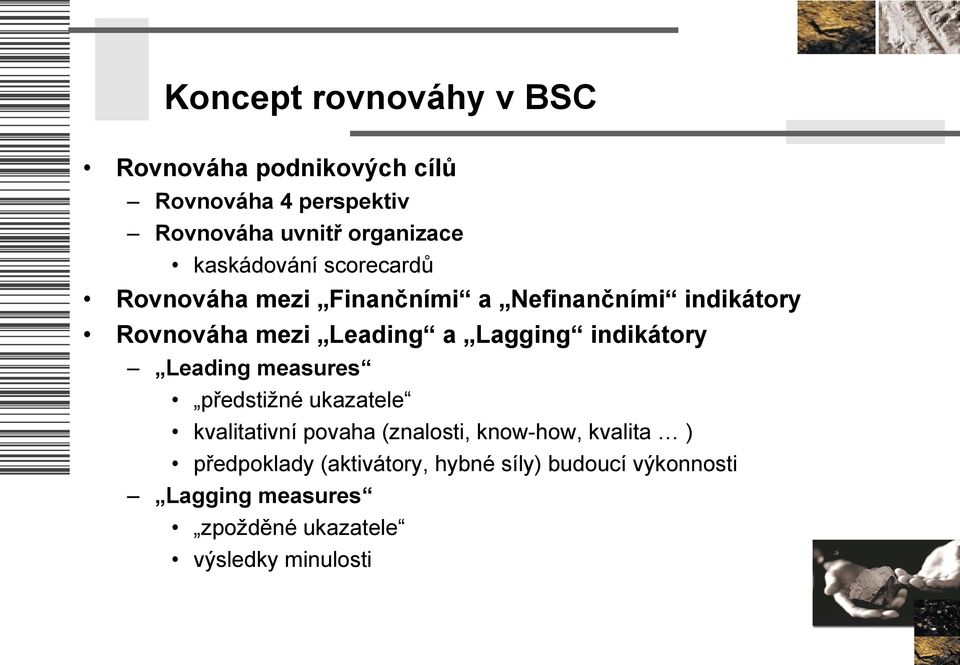 Lagging indikátory Leading measures předstižné ukazatele kvalitativní povaha (znalosti, know-how,