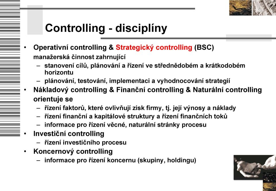 controlling orientuje se řízení faktorů, které ovlivňují zisk firmy, tj.