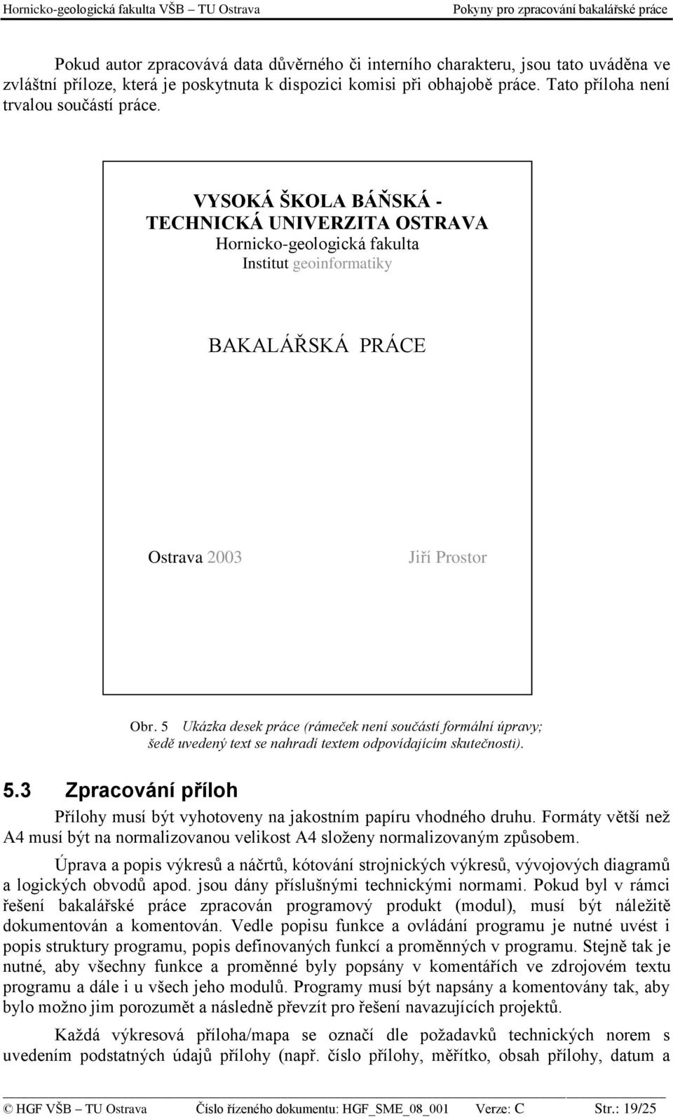 5 Ukázka desek práce (rámeček není součástí formální úpravy; šedě uvedený text se nahradí textem odpovídajícím skutečnosti). 5.