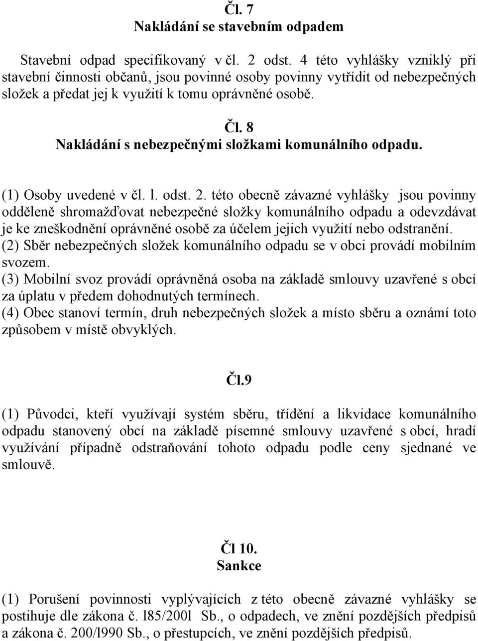 8 Nakládání s nebezpečnými složkami komunálního odpadu. (1) Osoby uvedené v čl. l. odst. 2.