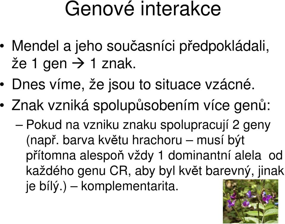 Znak vzniká spolupůsobením více genů: Pokud na vzniku znaku spolupracují 2 geny (např.