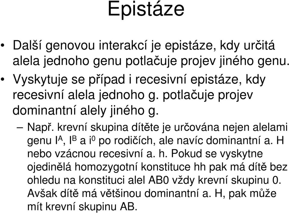 krevní skupina dítěte je určována nejen alelami genu I A, I B a i 0 po rodičích, ale navíc dominantní a. H nebo vzácnou recesivní a. h.