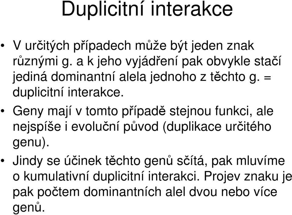 Geny mají v tomto případě stejnou funkci, ale nejspíše i evoluční původ (duplikace určitého genu).