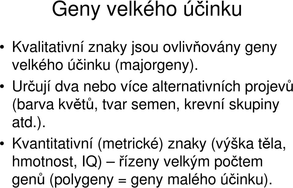 Určují dva nebo více alternativních projevů (barva květů, tvar semen,