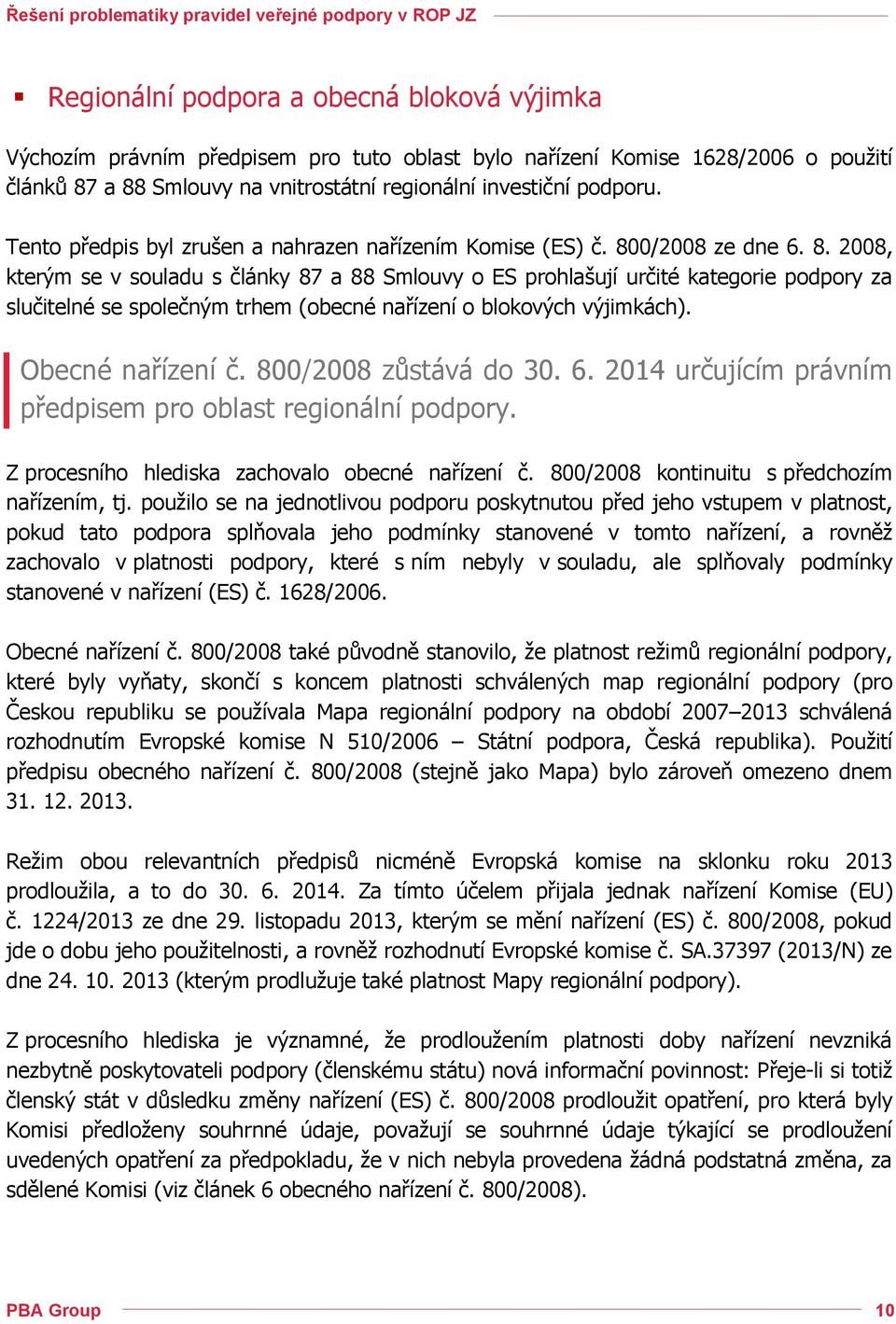0/2008 ze dne 6. 8. 2008, kterým se v souladu s články 87 a 88 Smlouvy o ES prohlašují určité kategorie podpory za slučitelné se společným trhem (obecné nařízení o blokových výjimkách).