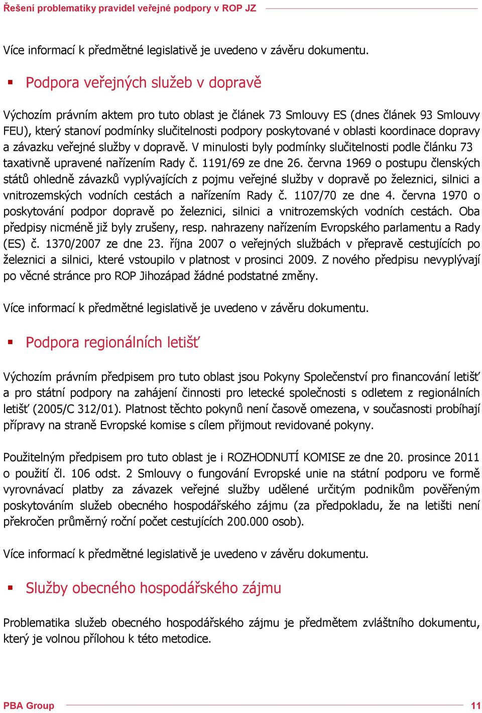 koordinace dopravy a závazku veřejné služby v dopravě. V minulosti byly podmínky slučitelnosti podle článku 73 taxativně upravené nařízením Rady č. 1191/69 ze dne 26.