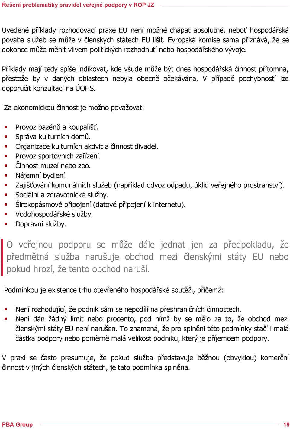 Příklady mají tedy spíše indikovat, kde všude může být dnes hospodářská činnost přítomna, přestože by v daných oblastech nebyla obecně očekávána.