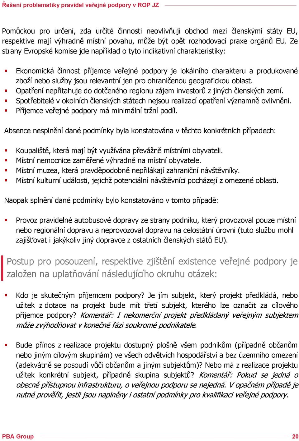 ohraničenou geografickou oblast. Opatření nepřitahuje do dotčeného regionu zájem investorů z jiných členských zemí.