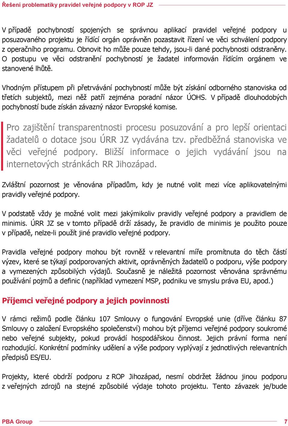 Vhodným přístupem při přetrvávání pochybností může být získání odborného stanoviska od třetích subjektů, mezi něž patří zejména poradní názor ÚOHS.