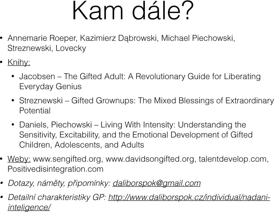 Genius Streznewski Gifted Grownups: The Mixed Blessings of Extraordinary Potential Daniels, Piechowski Living With Intensity: Understanding the Sensitivity,