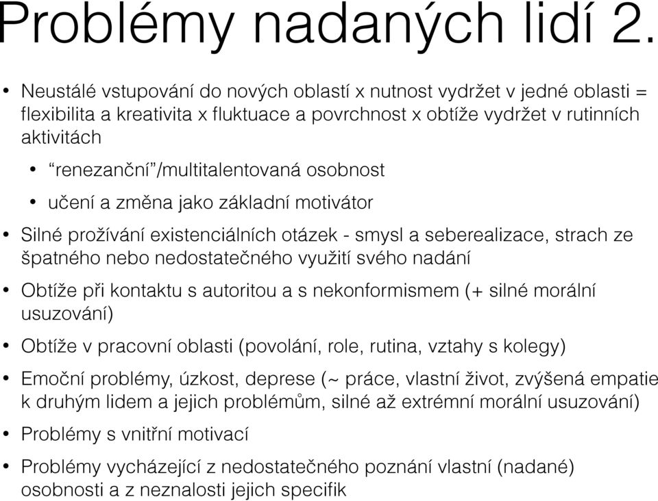 osobnost učení a změna jako základní motivátor Silné prožívání existenciálních otázek - smysl a seberealizace, strach ze špatného nebo nedostatečného využití svého nadání Obtíže při kontaktu s