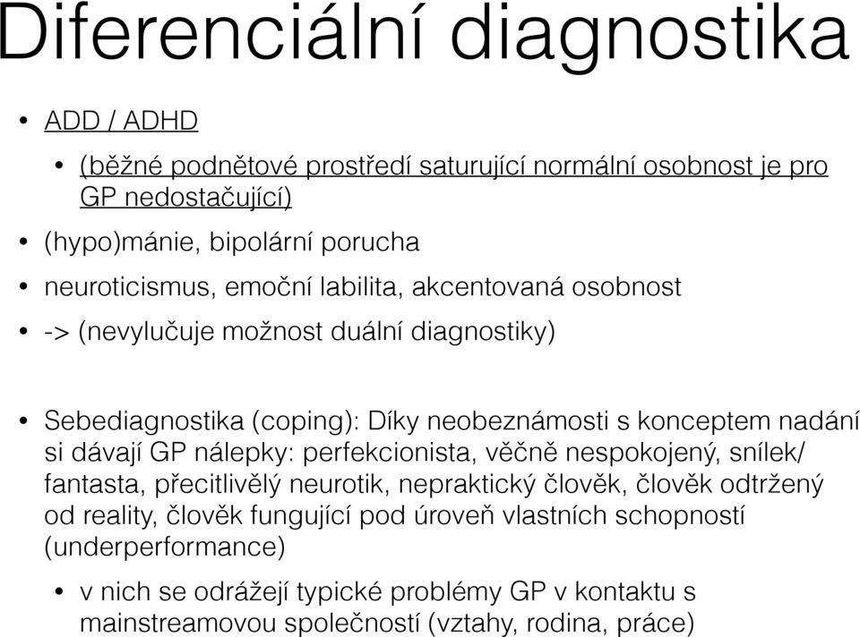 nadání si dávají GP nálepky: perfekcionista, věčně nespokojený, snílek/ fantasta, přecitlivělý neurotik, nepraktický člověk, člověk odtržený od reality,