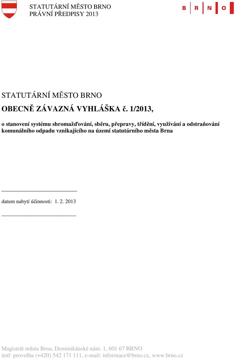 nabytí účinnosti: 1. 2. 2013 Magistrát města Brna, Dominikánské nám.