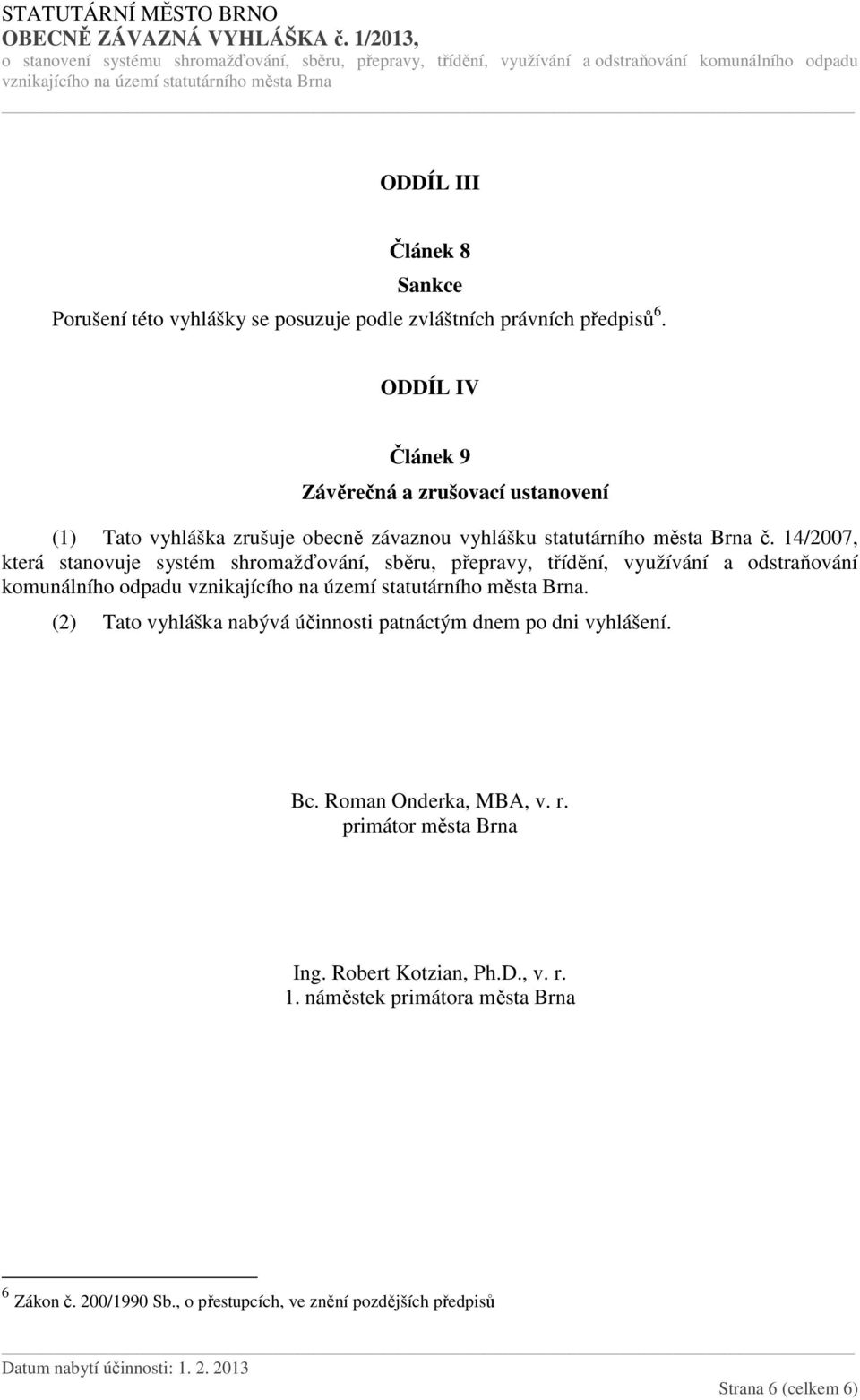 14/2007, která stanovuje systém shromažďování, sběru, přepravy, třídění, využívání a odstraňování komunálního odpadu.