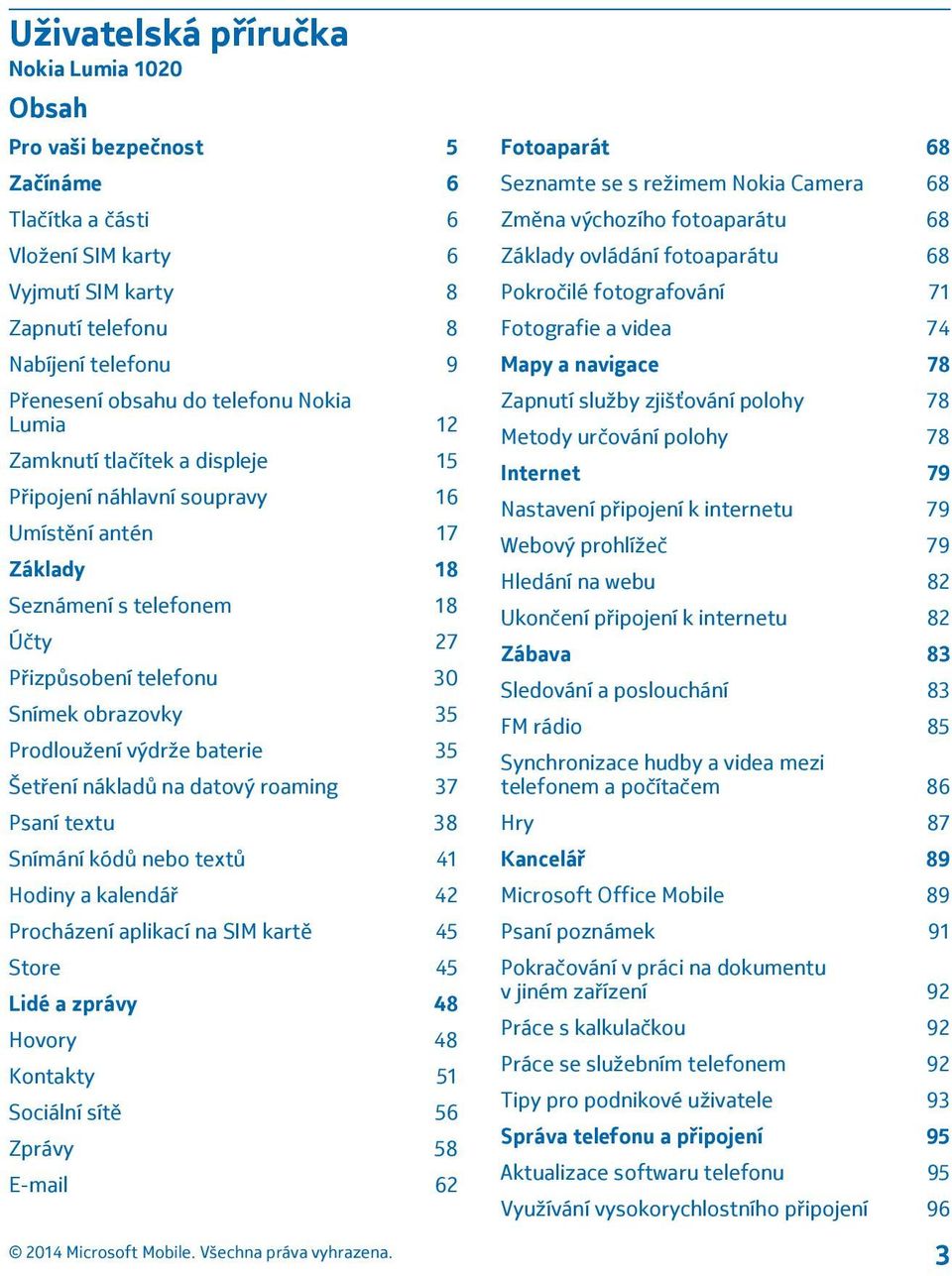 Prodloužení výdrže baterie 35 Šetření nákladů na datový roaming 37 Psaní textu 38 Snímání kódů nebo textů 41 Hodiny a kalendář 42 Procházení aplikací na SIM kartě 45 Store 45 Lidé a zprávy 48 Hovory